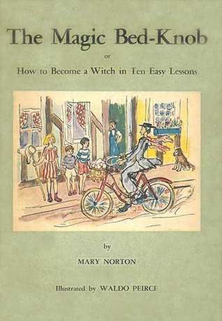 The Magic Bed-Knob: Or How to Become a Witch in Ten Easy Lessons