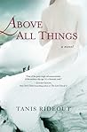 Above All Things by Tanis Rideout