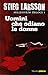 Uomini che odiano le donne by Stieg Larsson