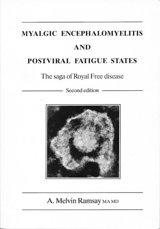 Myalgic Encephalomyelitis and Postviral Fatigue States - The saga of Royal Free Disease