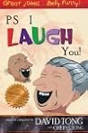 PS I Laugh You! PS I Laugh You!