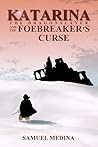 Katarina the Dragonslayer and the Foebreaker's Curse by Samuel  Medina