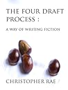 The Four Draft Process : A Way of Writing Fiction The Four Draft Process : A Way of Writing Fiction