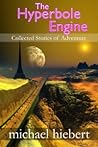 The Hyperbole Engine: Collected Stories of Adventure