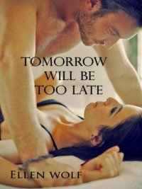 Tomorrow Will Be Too Late (Kindle Edition)
