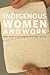 Indigenous Women and Work: ...