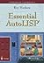 Essential AutoLISP®: With a Quick Reference Card and a Diskette