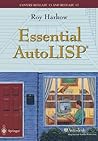 Essential AutoLISP®: With a Quick Reference Card and a Diskette