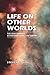 Life on Other Worlds by Steven J. Dick