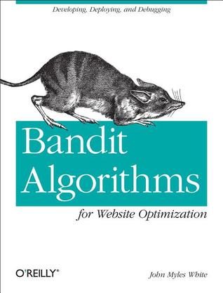 Bandit Algorithms for Website Optimization: Developing, Deploying, and Debugging
