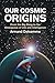 Our Cosmic Origins: From the Big Bang to the Emergence of Life and Intelligence