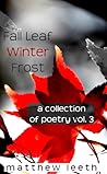 Fall Leaf Winter Frost (A Collection of Poetry, #3)