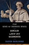 The King of Infinite Space: Euclid and His Elements
