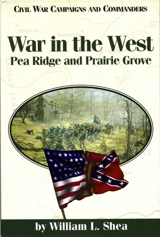War in the West: Pea Ridge and Prairie Grove (Civil War Campaigns and Commanders Series)