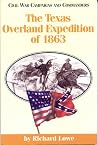 The Texas Overland Expedition of 1863 (Civil War Campaigns and Commanders Series) The Texas Overland Expedition of 1863 (Civil War Campaigns and Commanders Series)