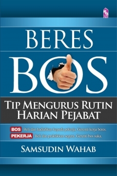 Beres Bos: Tip Mengurus Rutin Harian Pejabat (Unknown Binding)
