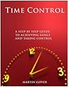 Time Control - Taking Control and Achieving Goals by Martin Gover
