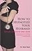 How To Hypnotize Your Husba...