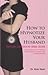 How To Hypnotize Your Husband by Alvin Teoh