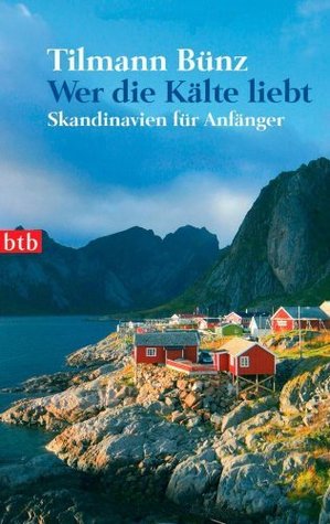 Wer die Kälte liebt. Skandinavien für Anfänger