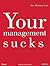 Your Management Sucks: Why You Have to Declare War On Yourself...And Your Business