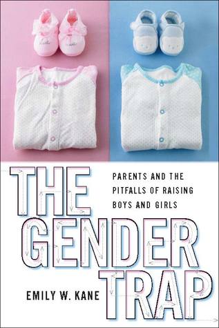The Gender Trap: Parents and the Pitfalls of Raising Boys and Girls (Hardcover)