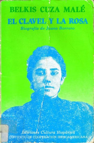 El clavel y la rosa (Biografía de Juana Borrero)