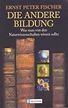 Die andere Bildung. Was man von den Naturwissenschaften wissen sollte.