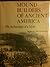 Mound Builders of Ancient America: The Archaeology of a Myth