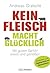 Kein Fleisch macht glücklich. Mit gutem Gefühl essen und geni... by Andreas Grabolle Kein Fleisch macht glücklich. Mit gutem Gefühl essen und geni... by Andreas Grabolle