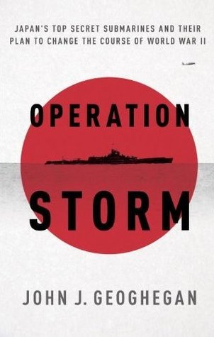 Operation Storm: Japan's Top Secret Submarines and Its Plan to Change the Course of World War II (Hardcover)