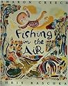 Fishing in the Air by Sharon Creech