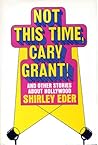 Not this time, Cary Grant!: And other stories about Hollywood