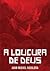 A Loucura de Deus