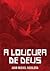 A Loucura de Deus (Ed.Especial)