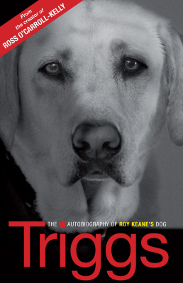Triggs: The Autobiography of Roy Keane's Dog (Paperback)