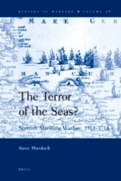 The Terror of the Seas? Scottish Maritime Warfare, 1513 - 1713
