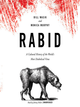 Rabid A Cultural History Of The World S Most Diabolical Virus By Bill Wasik