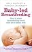 Baby-Led Breastfeeding: How to Make Breastfeeding Work - With Your Baby's Help