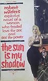 The Sun Is My Shadow by Robert Wilder The Sun Is My Shadow by Robert Wilder