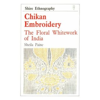 Chikan embroidery: The floral whitework of India (Shire ethnography)