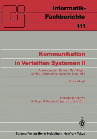 Kommunikation in Verteilten Systemen II: Anwendungen, Betrieb, Grundlagen GI/NTG-Fachtagung Karlsruhe, 13.–15. März 1985 Proceedings (Informatik-Fachberichte, 111) (German Edition)