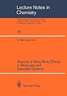 Aspects of Many-Body Effects in Molecules and Extended Systems: Proceedings of the Workshop-Cum-Symposium Held in Calcutta, February 1–10, 1988 (Lecture Notes in Chemistry, 50)