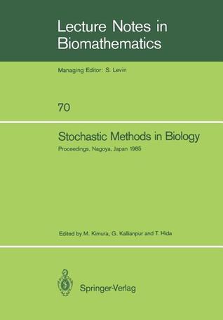 Stochastic Methods in Biology: Proceedings of a Workshop held in Nagoya, Japan July 8–12 1985 (Lecture Notes in Biomathematics, 70)