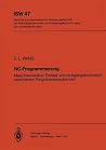 NC-Programmierung: Maschinennaher Einsatz von fertigungstechnisch orientierten Programmiersystemen (ISW Forschung und Praxis, 47) (German Edition) NC-Programmierung: Maschinennaher Einsatz von fertigungstechnisch orientierten Programmiersystemen (ISW Forschung und Praxis, 47) (German Edition)