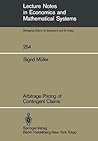 Arbitrage Pricing of Contingent Claims (Lecture Notes in Economics and Mathematical Systems, 254)