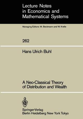 A Neo-Classical Theory of Distribution and Wealth (Lecture Notes in Economics and Mathematical Systems, 262)