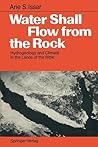 Water Shall Flow from the Rock by Arie S. Issar