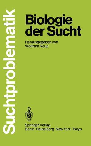 Biologie der Sucht (Suchtproblematik) (German Edition)