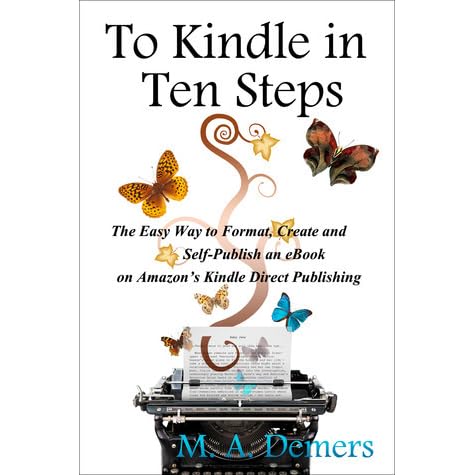 To Kindle in Ten Steps: The Easy Way to Format, Create and Self ...